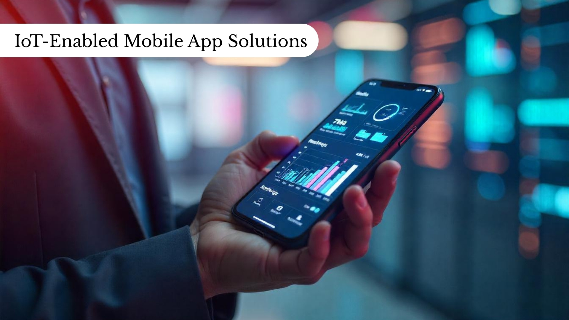 IoT-Enabled Mobile App Solutions